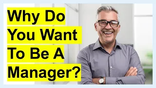 Why Do You Want To Be A MANAGER? (BEST ANSWER Interview Question!)