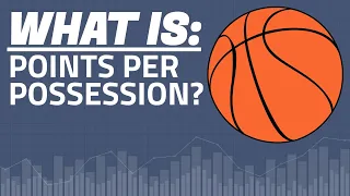 Points per Possession is THE most important stat in BASKETBALL