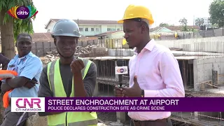 Street encroachment at airport: Police declares construction site as crime scene | Citi Newsroom