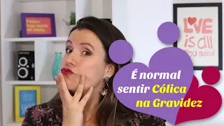 É normal sentir CÓLICAS NA GRAVIDEZ?