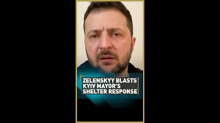 Zelenskyy blasts Kyiv Mayor's shelter response