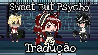 Sweet But Psycho - Tradução (GLVM) {Feito por: Lya}