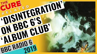 THE CURE - Celebrating "Disintegration" on BBC Radio 6 Music's "Album Club" ~ 2021