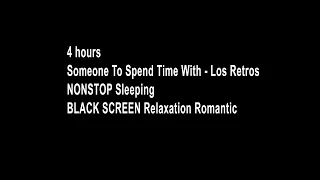SOMEONE TO SPEND TIME WITH - Los Retros NONSTOP 4 HOURS  Sleeping BLACK SCREEN Relaxation ROMANTIC