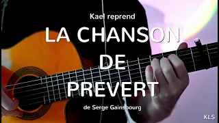 Kael reprend la Chanson de Prévert de Serge Gainsbourg - Lien TUTO GUITARE sous la vidéo