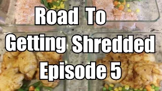 Road To Getting Shredded Episode 5: Meal Prep For Start Of Week 2