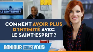 Comment avoir plus d'intimité avec le Saint-Esprit ? - Bonjour chez vous ! - Marcel Kouamenan