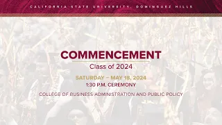 CSUDH 2024 Commencement, Saturday, May 18, 2024 @ 1:30PM