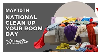 Clean Up Your Room Day | May 10th - National Day Calendar