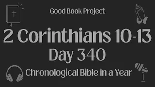 Chronological Bible in a Year 2023 - December 6, Day 340 - 2 Corinthians 10-13
