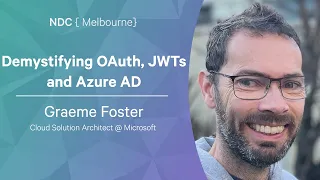 Demystifying Azure AD, JWTs & OIDC - Graeme Foster - NDC Melbourne 2022