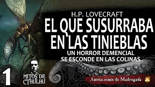 EL QUE SUSURRABA EN LAS TINIEBLAS (1/4) - H.P. Lovecraft - MITOS DE CTHULHU