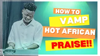PIANO TUTORIAL || HOW TO VAMP HOT AFRICAN (Soukous) PRAISE! 🔥🔥 DIFFERENT VAMPING TECHNIQUES!