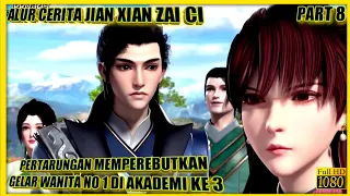 PERTARUNGAN MEREBUTKAN GELAR WANITA NO 1 DI AKADEMI  - ALUR CERITA JIAN XIAN ZAI CI PART 8