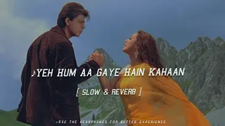 Yeh Hum Aa Gaye Hai Kahaan | Slow & Reverb | Lata Mangeshkar & Udit Narayan| Sharukh Khan