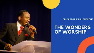 THE WONDERS OF WORSHIP | DR PASTOR PAUL ENENCHE