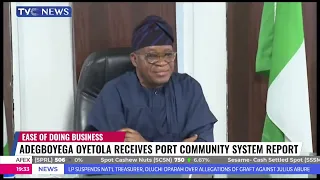 Adegboyega Oyetola Receives Port Community System Report