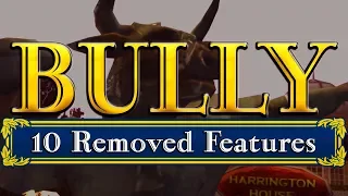 BULLY - 10 REMOVED FEATURES