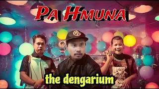 Pa Hmuna || the dengarium