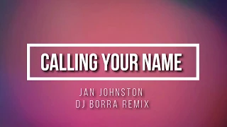 Jan Johnston - Calling Your Name (DJ Borra Unofficial Remix)