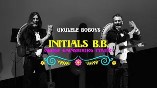 Initials B.B. (Serge Gainsbourg cover) - Ukulele Boboys