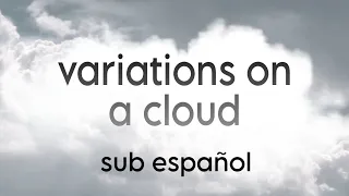 Variations on a cloud | Sub español