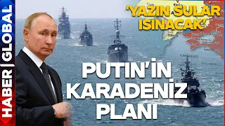 Putin'in Karadeniz Planı! Gazeteci Mete Sohtaoğlu Rusya'nın Sonraki Hamlesini Açıkladı