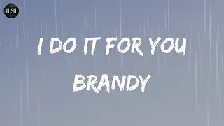 Brandy - I Do It for You (Lyrics) | You know its true, everything I do, I do it for you