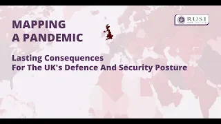 Mapping a Pandemic: Lasting Consequences For The UK's Defence And Security Posture