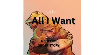 All I want | A SOKEEFE SHORT STORY