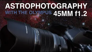 Olympus 45mm f1.2 the Wide Field Astrophotography Monster