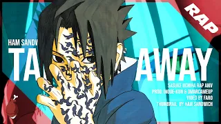 SASUKE UCHIHA RAP | "TAKE ME AWAY" | Ham Sandwich (prod. Inoue-kun & OmarCameUp) [Naruto AMV]