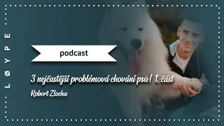 PODCAST č. 83 | 3 nejčastější problémová chování psů | 1. část – pozornost psa | Robert Zlocha