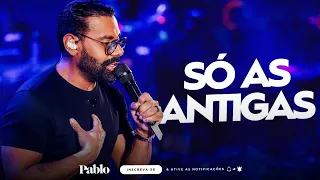 PABLO - MÚSICAS ANTIGAS - SÓ AS MELHORES