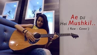 Ae Dil Hai Mushkil | Arijit Singh | Cover by Pallavi Mukund