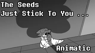 The Seeds Just Stick To You.... Full Animatic