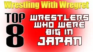 Top 8 Wrestlers Who Were Big In Japan | Wrestling With Wregret