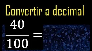 Convertir 40/100 a decimal , transformar fraccion a decimales