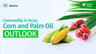 Webinar: Corn and Palm Oil Outlook - Understand the factors affecting pricing and outlook