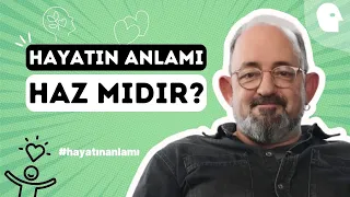 Sinan Canan ile Hayatın Anlamı: Haz mıdır?