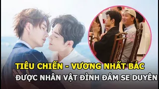 Tiêu Chiến được một nhân vật đình đám se duyên cho Vương Nhất Bác, nhưng lại “phũ” với Dương Tử?