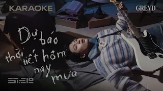 [KARAOKE] dự báo thời tiết hôm nay mưa - GREY D | Instrumental/ Beat Gốc (Tone Nam)