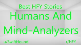 Best HFY Reddit Stories: Humans And Mind Analyzers (r/HFY)