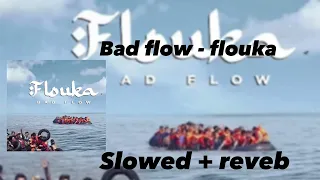 bad flow - flouka ( slowed + reveb )