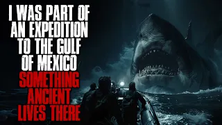 I Was Part Of An Expedition To The Gulf Of Mexico, Something Ancient Lives There... Creepypasta