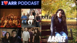 AASHEE | I LOVE ARR | THE @A. R. Rahman PODCAST