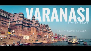 VARANASI - CITY OF GHATS | 4k DOCUMENTARY |FILM BY SUMIT CHAURE | #banaras #kashi