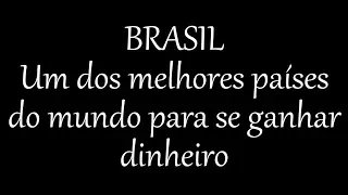 UM DOS MELHORES PAÍSES DO MUNDO PARA SE GANHAR DINHEIRO - BRASIL