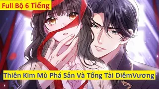 Full [1-158] Thiên kim mù phá sản và tổng tài diêm vương - Anh báo đốm review truyện hay