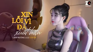 Xin Lỗi Vì Đã Xuất Hiện - Vũ Duy Khánh (LINH HƯƠNG LUZ COVER) | Anh Nghĩ Anh Nên Rời Xa Để Biết Em..